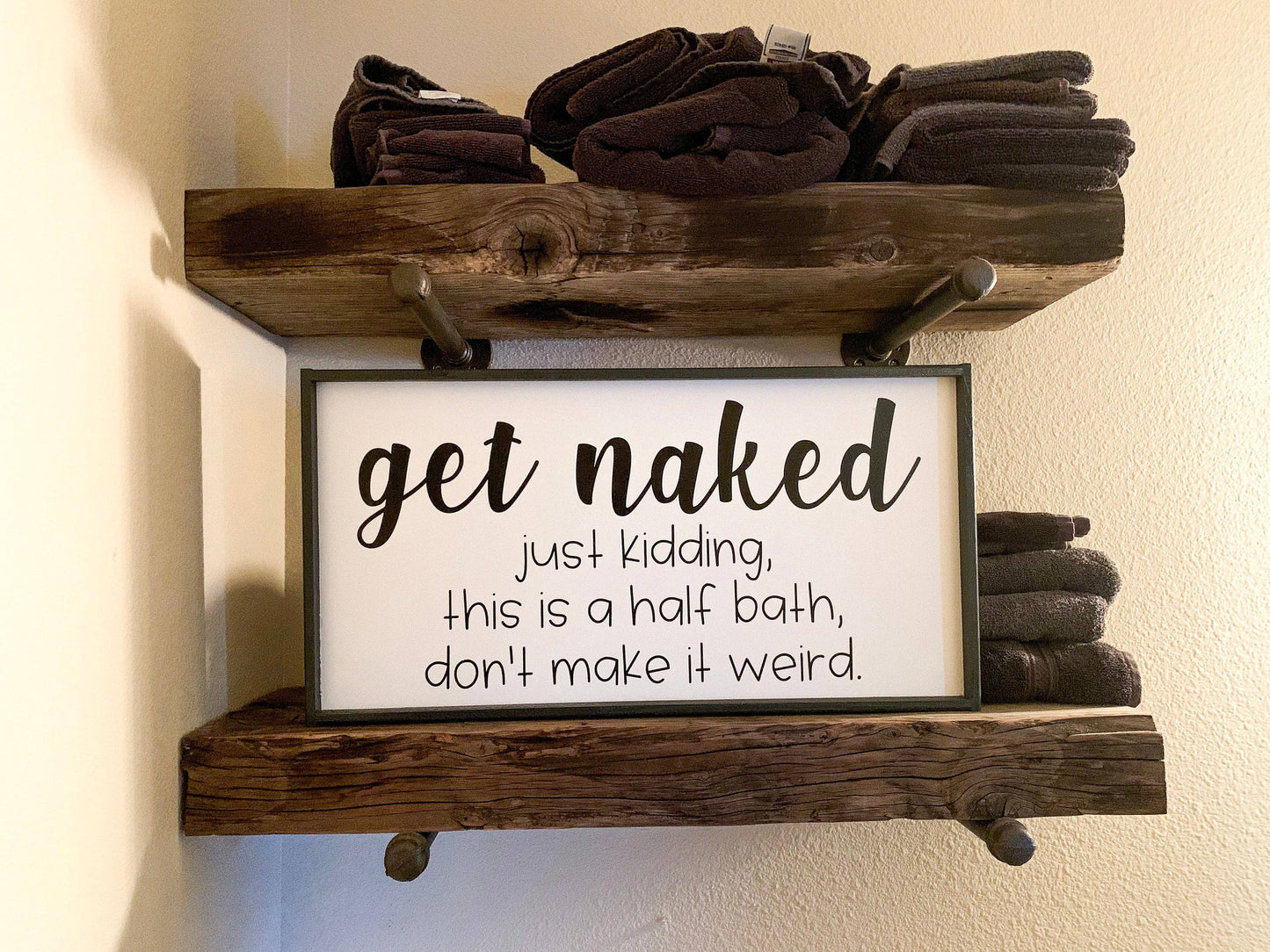 Get Naked, just kidding, this is a half bath, don't make it weird.